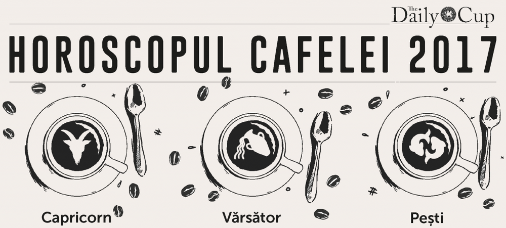 Horoscopul cafelei 2017 - Capricorn, Vărsător, Pești